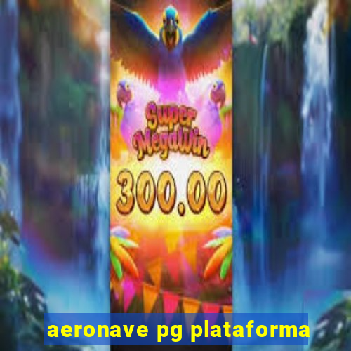 aeronave pg plataforma